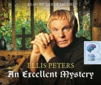 An Excellent Mystery written by Ellis Peters performed by Derek Jacobi on CD (Abridged)